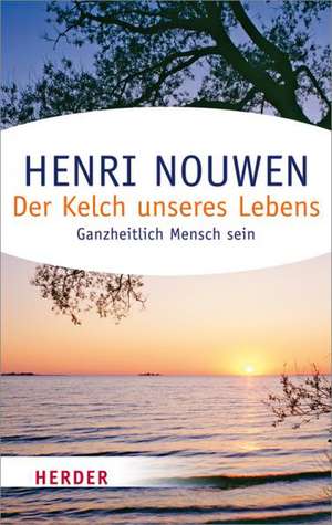 Der Kelch unseres Lebens de Henri J.M. Nouwen