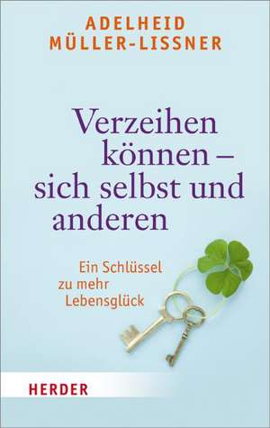 Verzeihen können - sich selbst und anderen de Adelheid Müller-Lissner