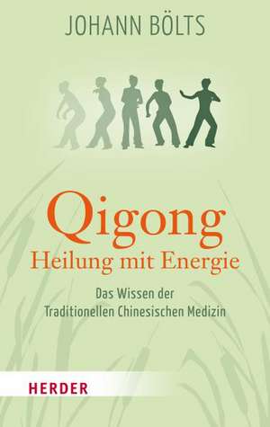 Qigong - Heilung mit Energie de Johann Bölts