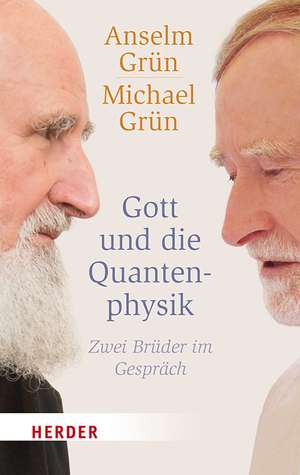 Gott und die Quantenphysik de Anselm Grün