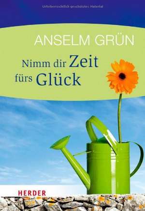 Nimm dir Zeit fürs Glück de Anselm Grün