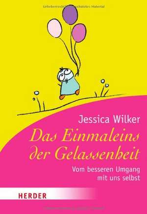 Das Einmaleins der Gelassenheit de Jessica Wilker