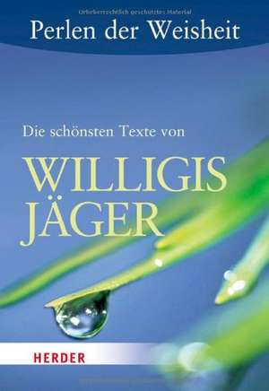 Perlen der Weisheit: Die schönsten Texte von Willigis Jäger de Willigis Jäger