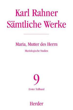 Sämtliche Werke 09. Maria, Mutter des Herrn de Karl Rahner