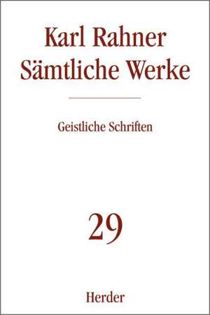 Sämtliche Werke 29. Geistliche Schriften de Karl Rahner