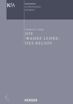 Kommentar zu frühchristlichen Apologeten. Die wahre Lehre des Kelsos de Horacio E. Lona