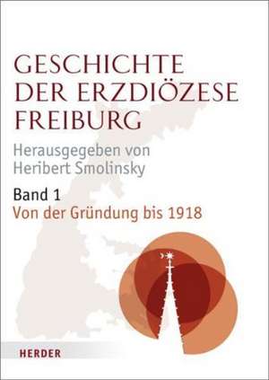 Geschichte der Erzdiözese Freiburg de Heribert Smolinsky