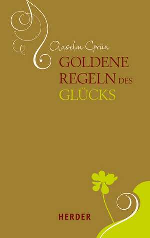 Goldene Regeln des Glücks de Anselm Grün