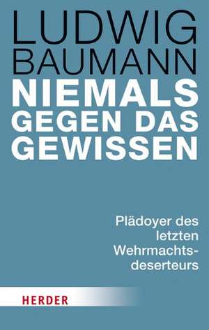 Niemals gegen das Gewissen de Ludwig Baumann