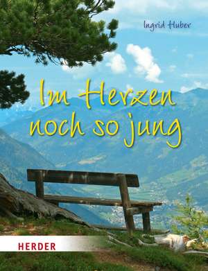 Im Herzen noch so jung de Ingrid Huber