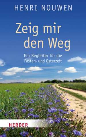 Zeig mir den Weg de Henri J. M. Nouwen