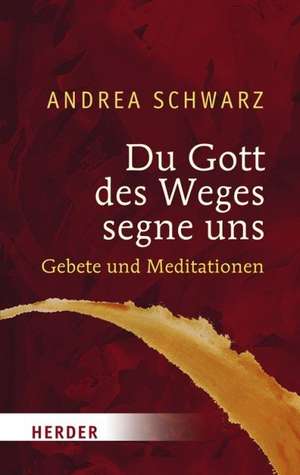 Du Gott des Weges segne uns de Andrea Schwarz