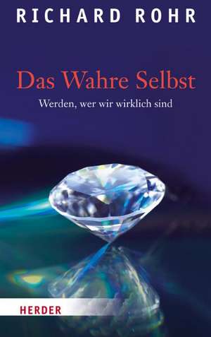 Das Wahre Selbst de Richard Rohr