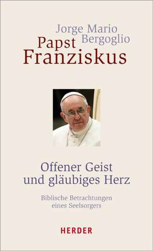 Offener Geist und gläubiges Herz de Jorge Mario Bergoglio