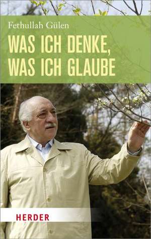 Was ich denke, was ich glaube de Fethullah Gülen