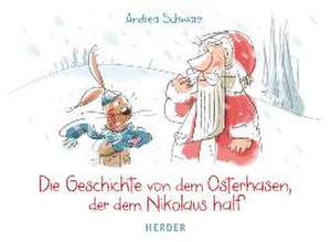 Die Geschichte von dem Osterhasen, der dem Nikolaus half de Andrea Schwarz