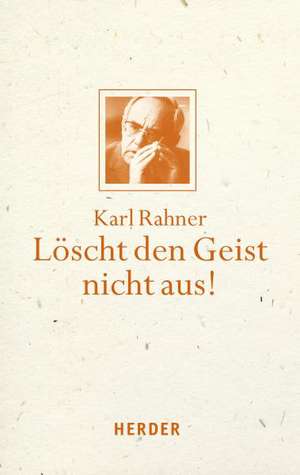 Löscht den Geist nicht aus! de Karl Rahner