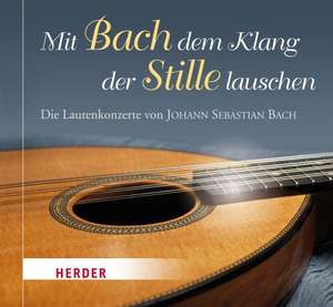 Mit Bach dem Klang der Stille lauschen de Johann Sebastian Bach