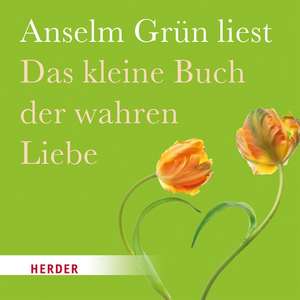 Das kleine Buch der wahren Liebe de Anselm Grün