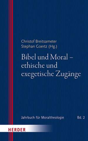 Bibel und Moral - ethische und exegetische Zugänge de Christof Breitsameter