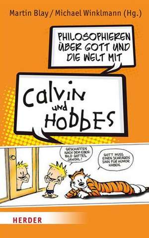 Philosophieren über Gott und die Welt mit Calvin und Hobbes de Martin Blay