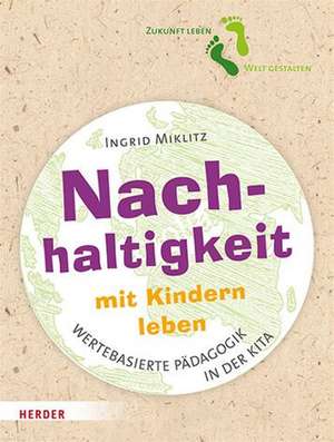 Nachhaltigkeit mit Kindern leben de Ingrid Miklitz