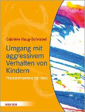 Umgang mit aggressivem Verhalten von Kindern de Gabriele Haug-Schnabel