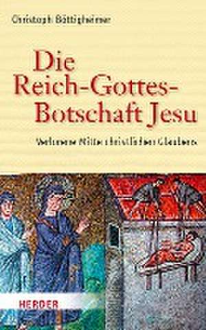 Die Reich-Gottes-Botschaft Jesu de Christoph Böttigheimer