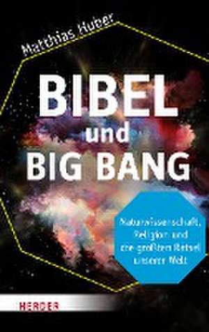 Bibel und Big Bang de Matthias Huber