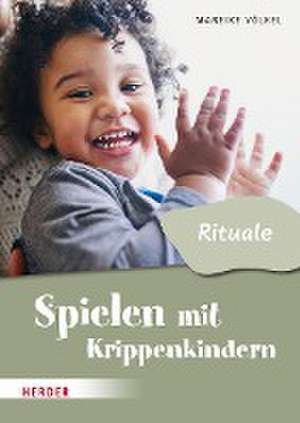 Spielen mit Krippenkindern: Mit Ritualen durch den Tag de Mareike Völkel