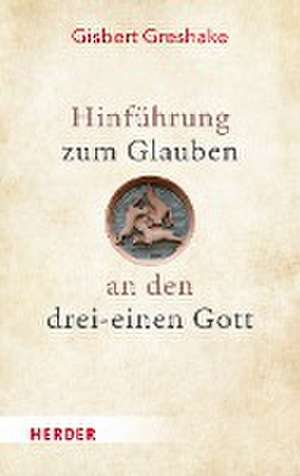 Hinführung zum Glauben an den drei-einen Gott de Gisbert Greshake