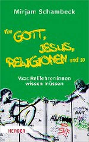 Von Gott, Jesus, Religionen und so de Mirjam Schambeck