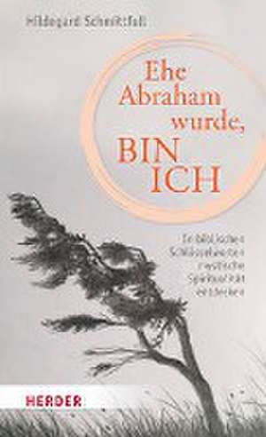 Ehe Abraham wurde, bin ich de Hildegard Schmittfull