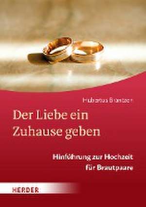 Der Liebe ein Zuhause geben de Hubertus Brantzen