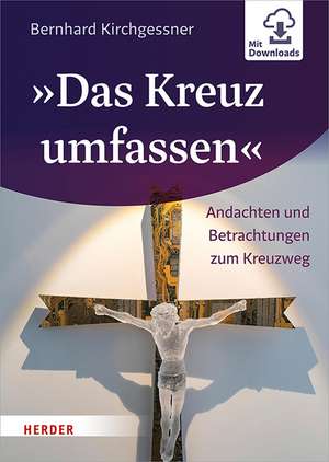 »Das Kreuz umfassen« de Bernhard Kirchgessner