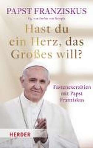 Hast du ein Herz, das Großes will? de Papst Franziskus