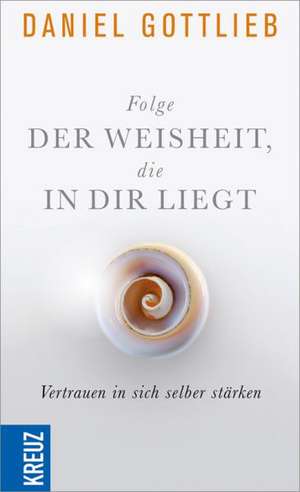 Folge der Weisheit, die in dir liegt de Daniel Gottlieb