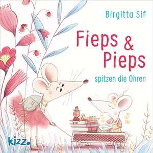 Fieps und Pieps spitzen die Ohren de Birgitta Sif