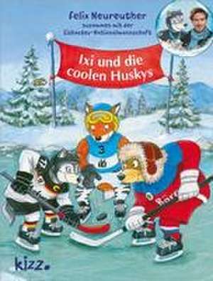 Ixi und die coolen Huskys de Felix Neureuther