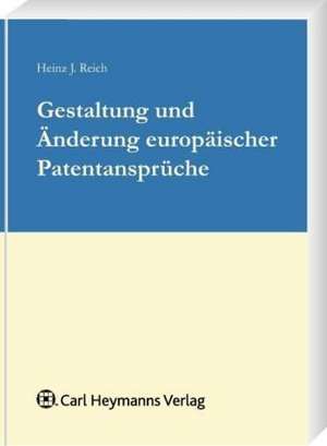 Gestaltung und Änderung europäischer Patentansprüche de Heinz Joachim Reich