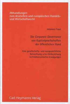 Die Corporate Governance von Kapitalgesellschaften der öffentlichen Hand de Johannes Traut