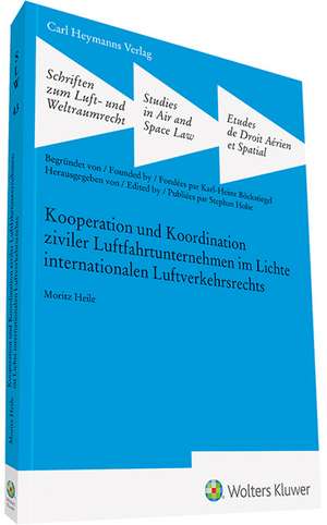 Kooperation und Koordination ziviler Luftfahrtunternehmen im Lichte internationalen Luftverkehrsrechts (SLW 43) de Moritz Heile