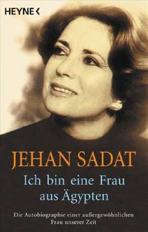 Ich bin eine Frau aus Ägypten de Jehan Sadat