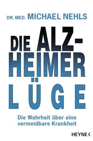 Die Alzheimer-Lüge de Michael Nehls