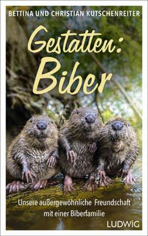 Gestatten: Biber de Bettina Kutschenreiter
