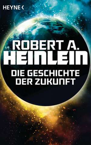 Die Geschichte der Zukunft de Robert A. Heinlein