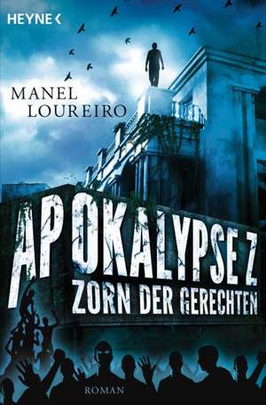 Apokalypse Z - Zorn der Gerechten de Manel Loureiro