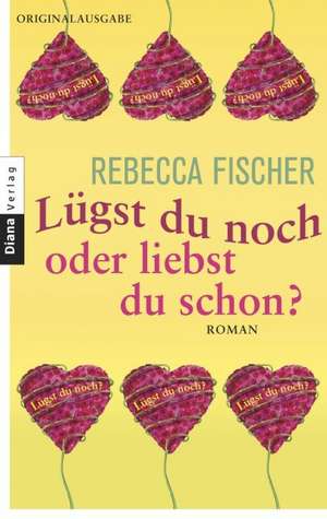 Lügst du noch oder liebst du schon? de Rebecca Fischer