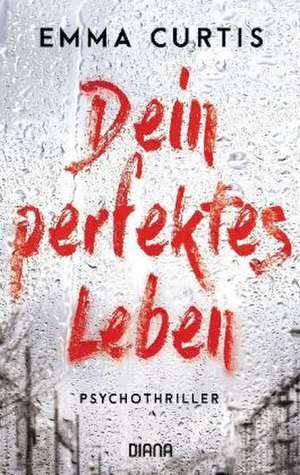 Dein perfektes Leben de Emma Curtis