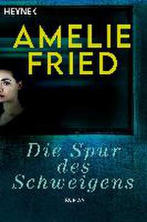 Die Spur des Schweigens de Amelie Fried